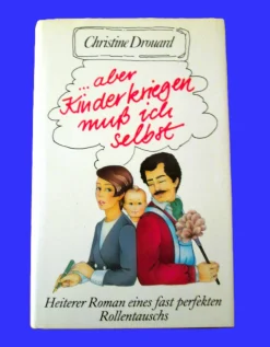 aber Kinder kriegen muß ich selbst