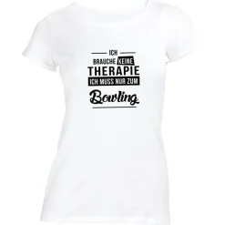 Damen T-Shirt Ich brauche keine Therapie - Ich muss nur zum Bowling
