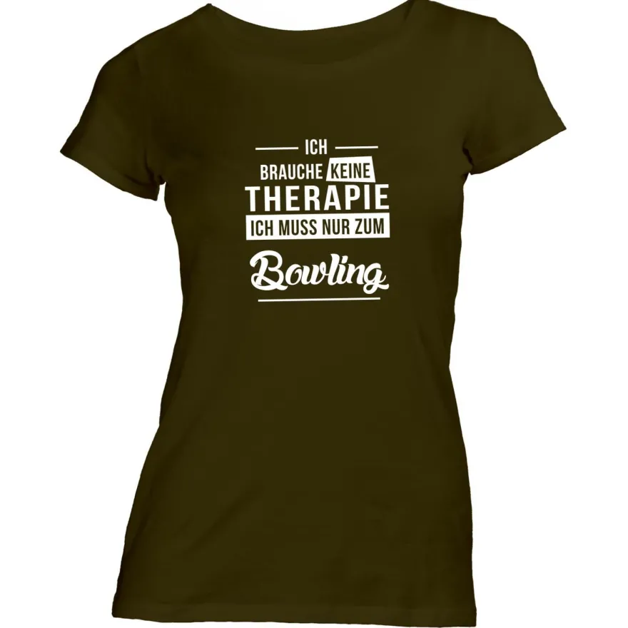 Damen T-Shirt Ich brauche keine Therapie - Ich muss nur zum Bowling