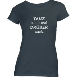 Damen T-Shirt Tanz mal drüber nach