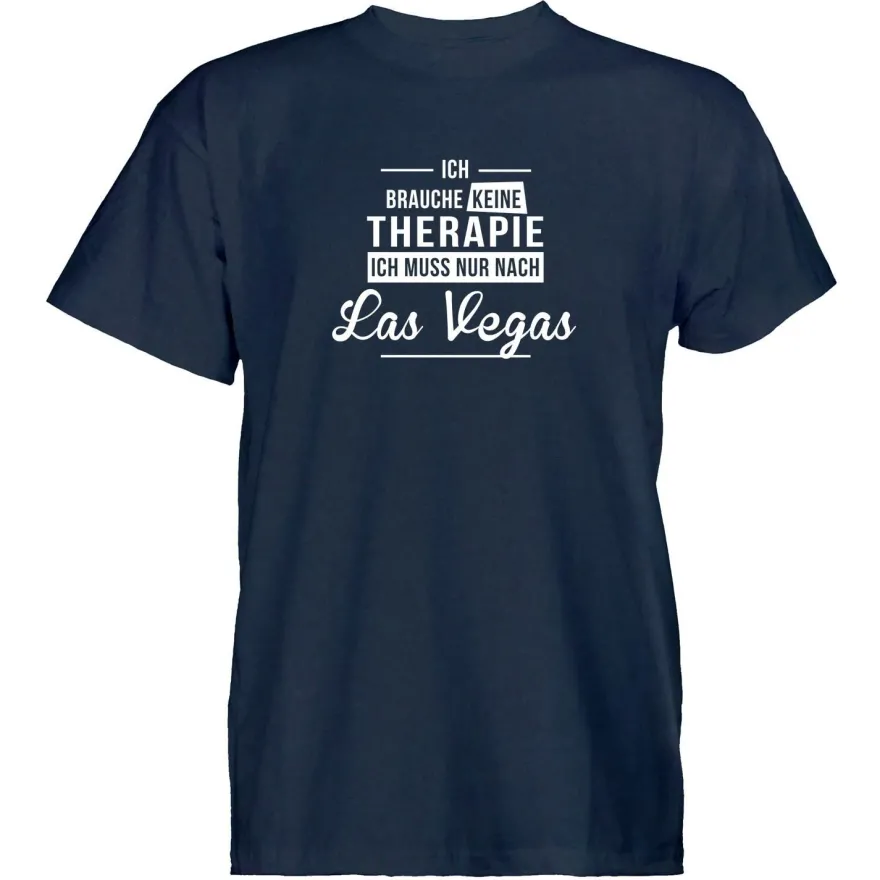 Herren T-Shirt Ich brauche keine Therapie - Ich muss nur nach Las Vegas