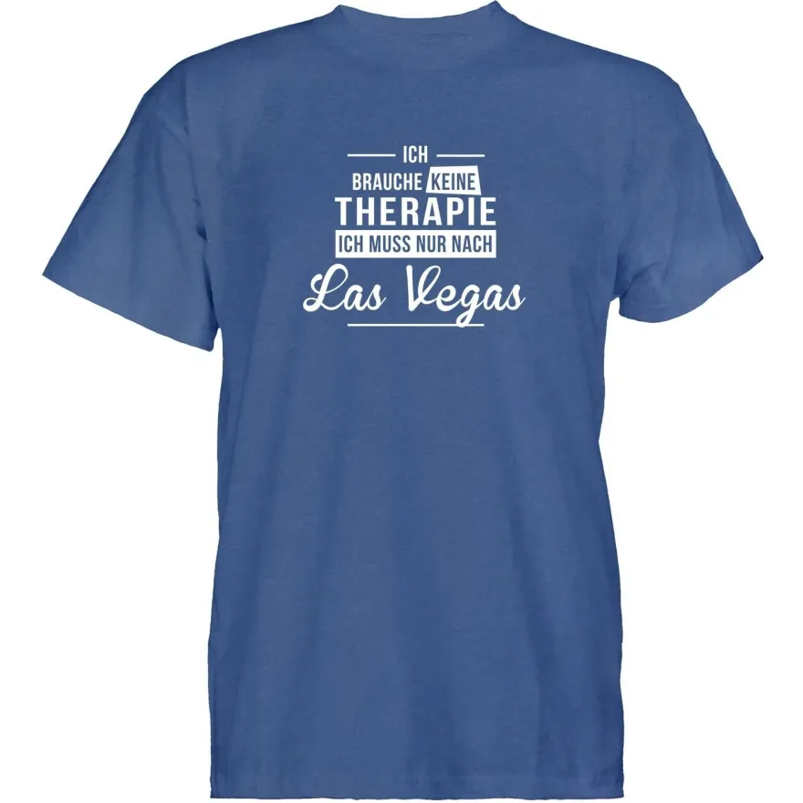 Herren T-Shirt Ich brauche keine Therapie - Ich muss nur nach Las Vegas